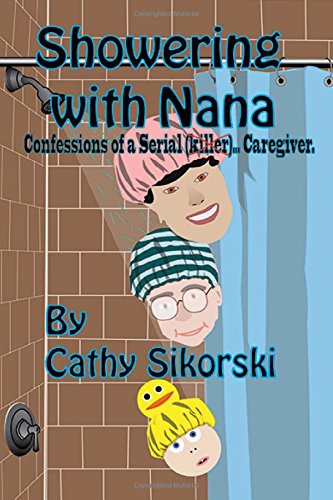 showering with nana confessions of a serial caregiver