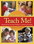 Mommy, Teach Me!: Preparing Your Preschool Child for a Lifetime of Learning