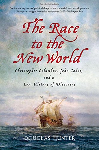 the race to the new world christopher columbus john cabot and a lost history of discovery