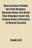 Neuroscience Books (Study Guide): Up from Dragons, Bicameralism, the Brain That Changes Itself, the Female Brain, Principles of Neural Science-