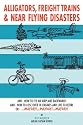Alligators, Freight Trains & Near Flying Disasters: How To Fly An Airplane Backwards, And How To Lose Over 18 Engines And Live To Retire Or Mayday, Mayday, Mayday