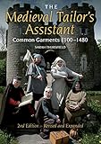 The Medieval Tailor's Assistant, 2nd Edition: Common Garments 1100-1480