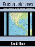 Outdoor Living : Cruising Under Power - Pacific Coasts of Mexico and Central America