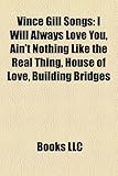 Vince Gill Songs: I Will Always Love You, Ain't Nothing Like the Real Thing, House of Love, Building Bridges-