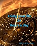 Living your life 24 hours a day: How to do it.