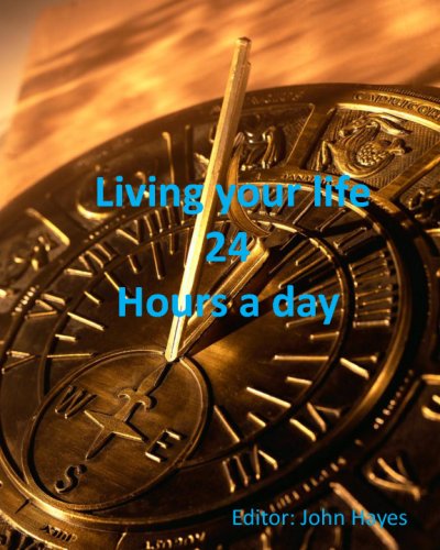 Living your life 24 hours a day: How to do it.