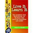 Live It, Learn It: The Academic Club Methodology For Students With Learning Disabilities And ADHD by  Sally Liberman Smith