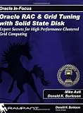 Oracle RAC & Grid Tuning with Solid-state Disk: Expert Secrets for High Performance Clustered Grid Computing (Oracle In-Focus series)