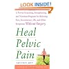 Heal Pelvic Pain: The Proven Stretching, Strengthening, and Nutrition Program for Relieving Pain, Incontinence,& I.B.S, and Other Symptoms Without Surgery