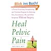 Heal Pelvic Pain: The Proven Stretching, Strengthening, and Nutrition Program for Relieving Pain, Incontinence, IBS, and Other Symptoms
