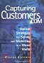 Capturing Customers.com: Radical Strategies for Selling and Marketing in a Wired World