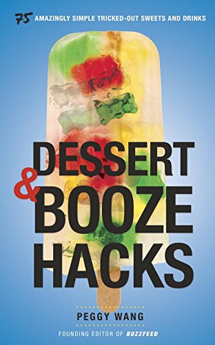 dessert and booze hacks 75 amazingly simple tricked out sweets and drinks