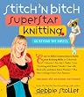 Stitch n Bitch Superstar Knitting: Go Beyond the Basics
