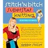 Stitch 'n Bitch Superstar Knitting: Go Beyond the Basics
