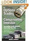 Options Trading for the Conservative Investor: Increasing Profits Without Increasing Your Risk