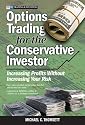 Options Trading for the Conservative Investor: Increasing Profits Without Increasing Your Risk