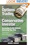 Options Trading for the Conservative Investor: Increasing Profits Without Increasing Your Risk