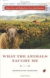 What the Animals Taught Me: Stories of Love and Healing from a Farm Animal Sanctuary