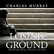 Losing Ground: American Social Policy, 1950 - 1980 | [Charles Murray]