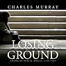 Losing Ground: American Social Policy, 1950 - 1980