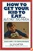 How to Get Your Kid to Eat: But Not Too Much