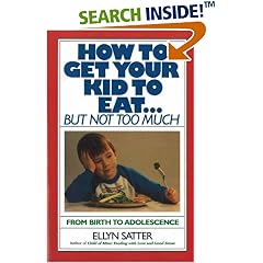 How to Get Your Kid to Eat: But Not Too Much