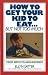 How to Get Your Kid to Eat: But Not Too Much