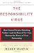 The Responsibility Virus: How Control Freaks, Shrinking Violets-and The Rest Of Us-can Harness The Power Of True Partnership