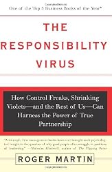 The Responsibility Virus: How Control Freaks, Shrinking Violets-and The Rest Of Us-can Harness The Power Of True Partnership