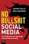 No Bullshit Social Media: The All-Business, No-Hype Guide to Social Media Marketing