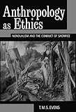 Anthropology as ethics : nondualism and the conduct of sacrifice