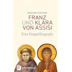 Franz und Klara von Assisi - Eine Doppelbiografie