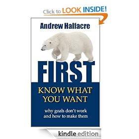 First, Know What You Want - why goals don't work and how to make them