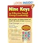 Nine Keys to Effective Small Group Leadership: How Lay Leaders Can Establish Dynamic and Healthy Cells, Classes, or Teams