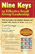 Nine Keys to Effective Small Group Leadership: How Lay Leaders Can Establish Dynamic and Healthy Cells, Classes, or Teams