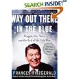 Way Out There In the Blue: Reagan, Star Wars and the End of the Cold War by Frances FitzGerald