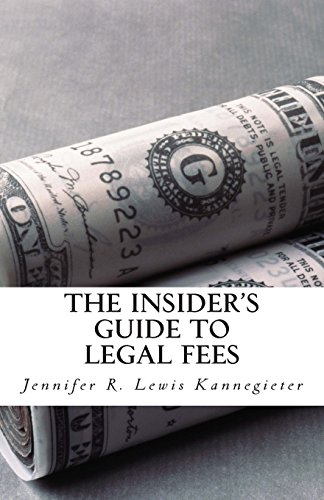 The Insider's Guide to Legal Fees: What You NEED to Know  Before Hiring an Attorney  and the  7 Tips That Could  Save You THOUSANDS in Fees