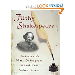Filthy Shakespeare: Shakespeare's Most Outrageous Sexual Puns