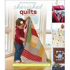 Cherished Quilts for Babies and Kids: From Baby and Kid Projects to High School Graduation Gifts (Better Homes & Gardens Crafts)