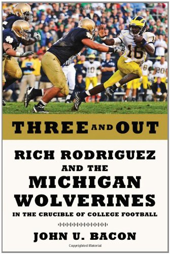  Three and Out: Rich Rodriguez and the Michigan Wolverines in the Crucible of College Football