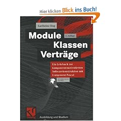 Module, Klassen, Vertr�ge. Ein Lehrbuch zur komponentenorientierten Softwarekonstruktion mit Component Pascal (Ausbildung und Studium)