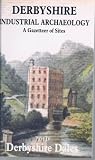 Derbyshire industrial archaeology : a gazetteer of sites. Part 4, Derbyshire Dales