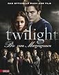 Twilight - Bis(s) zum Morgengrauen: Das offizielle Buch zum Film