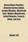 Bossa Nova Pianists: Antonio Carlos Jobim, Sergio Mendes, Manfredo Fest, Walter Wanderley, Leila Pinheiro, Francis Hime, Luiz Eca