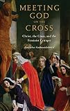Meeting God on the cross : Christ, the cross, and the feminist critique