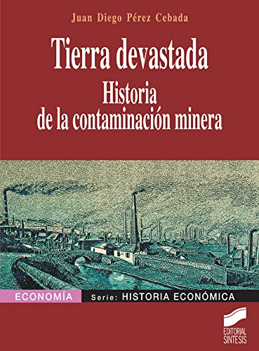 Tierra devastada. Historia de la contaminación minera (Economía) (Spanish Edition)