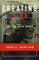 Creating Mind: How the Brain Works