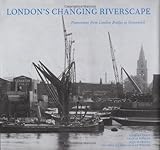 London's changing riverscape : panoramas from London Bridge to Greenwich