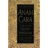 Anam Cara: A Book of Celtic Wisdom ~ John O'Donohue