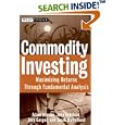 Commodity Investing: Maximizing Returns Through Fundamental Analysis (Wiley Finance)